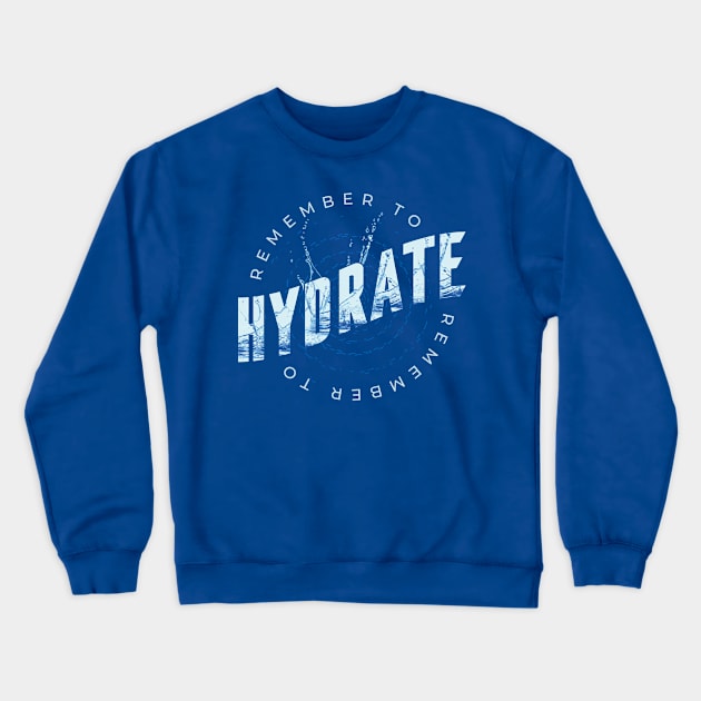 Remember to Hydrate Crewneck Sweatshirt by Safdesignx